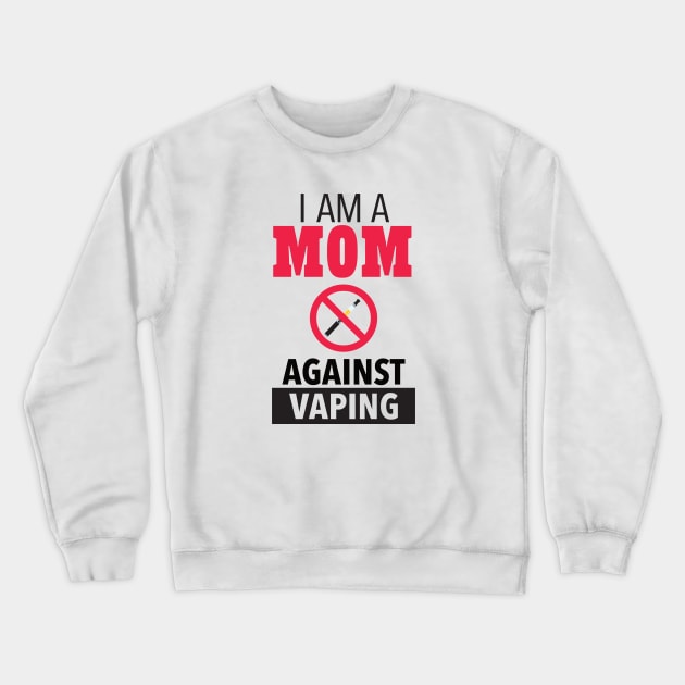 I Am A Mom Against Vaping Crewneck Sweatshirt by mstory